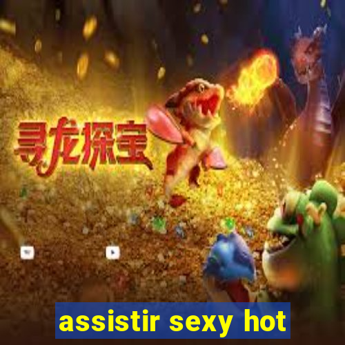 assistir sexy hot